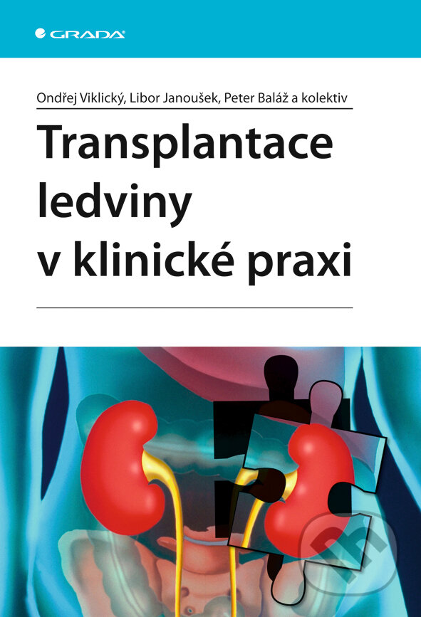 Transplantace ledviny v klinické praxi - Ondřej Viklický a kol., Grada, 2008