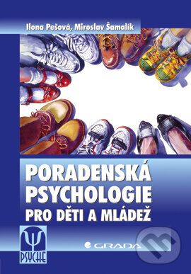 Poradenská psychologie pro děti a mládež - Ilona Pešová, Miroslav Šamalík, Grada, 2006