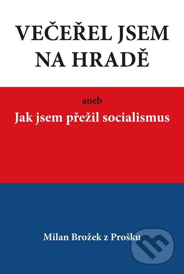 Levně Večeřel jsem na Hradě aneb Jak jsem přežil socialismus - kniha z kategorie História