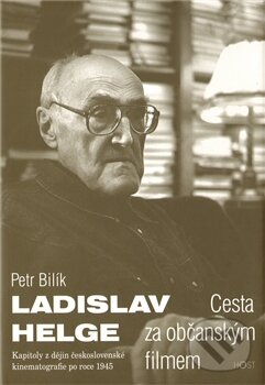 Levně Ladislav Helge (Cesta za občanským filmem) - Petr Bilík - kniha z kategorie Umenie, dizajn a architektúra