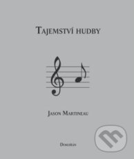 Kniha: Tajemství hudby (Jason Martineau). Dokořán, 2012