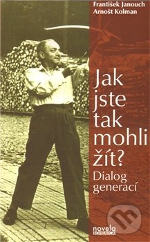 Kniha: Jak jste tak mohli žít? (Arnošt Kolman a František Janouch)