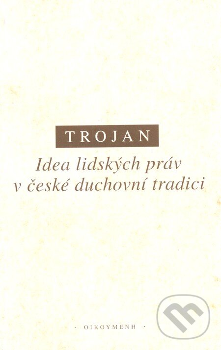 Levně Idea lidských práv v české duchovní tradici - Jakub S. Trojan - kniha z kategorie História