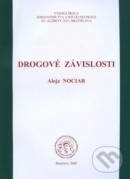 Kniha: Drogové závislosti (Alojz Nociar). Vysoká škola zdravotníctva a sociálnej práce sv. Alžbety, 2009