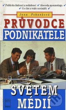 Kniha: Průvodce podnikatele světem médií (Jana Pohanková). Motto, 1997