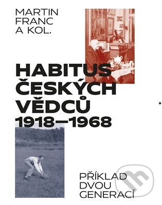 Habitus českých vědců 1918 - 1968 - Martin Franc, Masarykův ústav AV ČR, 2021