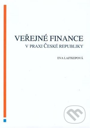 Veřejné finance v praxi České republiky - Eva Lajtepková, Akademické nakladatelství CERM, 2021