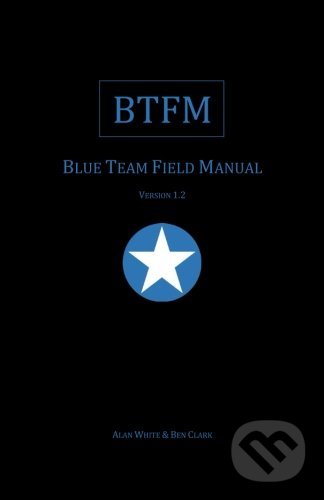 Levně BTFM: Blue Team Field Manual - Ben Clark, Alan J. White - kniha z kategorie Počítače a internet