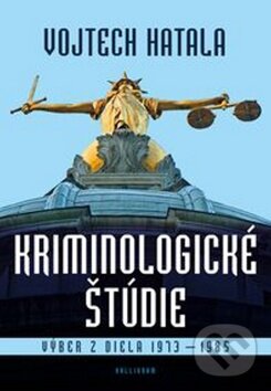 Levně Kriminologické štúdie (Výber z diela 1973 - 1985) - Vojtech Hatala - kniha z kategorie Reportáže a publicistika