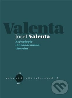 Levně Scénologie (každodenního) chování - Josef Valenta - kniha z kategorie Umenie, dizajn a architektúra