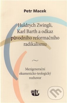 Levně Huldrych Zwingli, Karl Barth a odkaz původního reformačního radikalismu - kniha z kategorie História