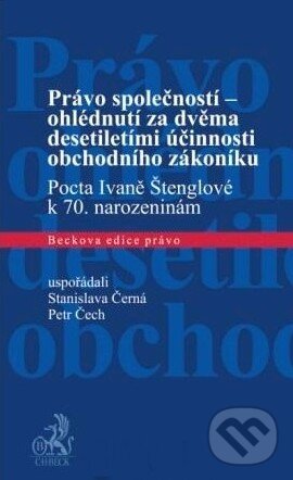 Právo společností - ohlédnutí za dvěma desetiletími účinnosti obchodního zákoníku - Stanislava Černá, Petr Čech, C. H. Beck, 2012