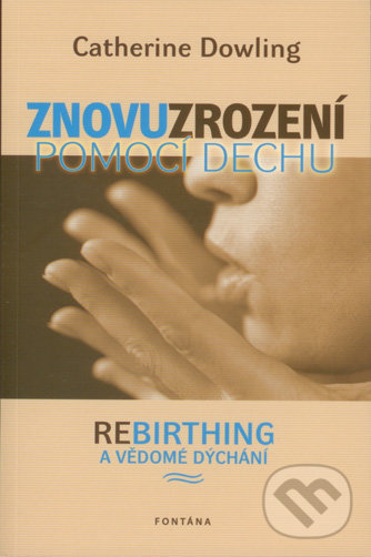 Znovuzrození pomocí dechu - Catherine Dowling, Fontána, 2012