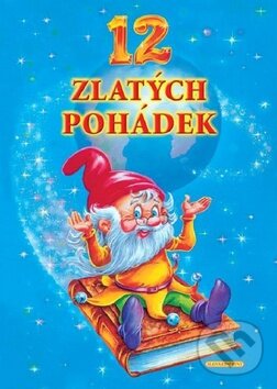 Kniha: 12 zlatých pohádek (Slovart Print). Slovart Print, 2009