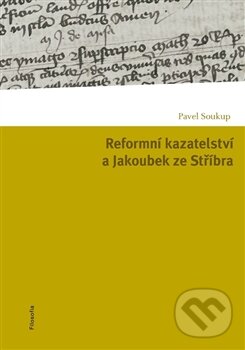 Levně Reformní kazatelství a Jakoubek ze Stříbra - Pavel Soukup - kniha z kategorie Kresťanstvo