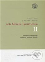 Levně Acta Moralia Tyrnaviensia II (Autonómia a autenticita v kontexte morálnej filozofie) - kniha z kategorie Filozofia