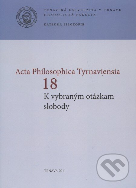 Levně Acta Philosophica Tyrnaviensia 18 (K vybraným otázkam slobody) - kniha z kategorie Filozofia