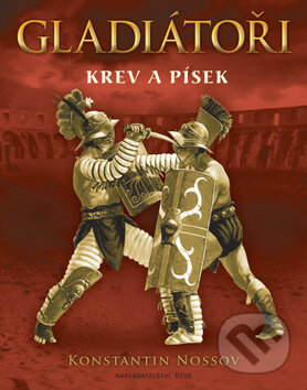 Kniha: Gladiátoři (Konstantin Nossov). Deus, 2012