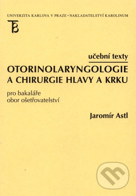 Otorinolaryngologie a chirurgie hlavy a krku - Jaromír Astl, Karolinum, 2012