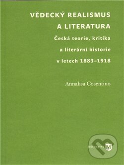 Vědecký realismus a literatura. Česká teorie, kritika a literární historie v letech 1883-1918 koupíte na Martinus.cz
