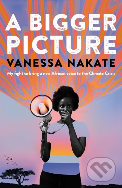 Levně A Bigger Picture (My Fight to Bring a New African Voice to the Climate Crisis) - kniha z kategorie Geológia