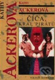 Číča, král pirátů - Kathy Acker, Volvox Globator, 1999
