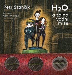 Levně H2O a tajná vodní mise - Petr Stančík - kniha z kategorie Naučné knihy