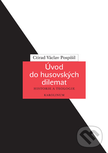 E-kniha: Úvod do husovských dilemat (Ctirad Václav Pospíšil). Karolinum, 2020
