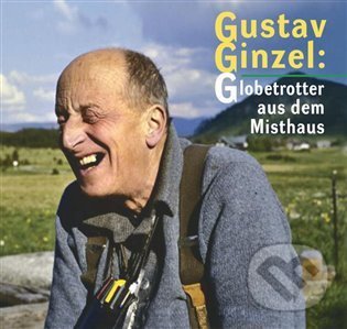 Levně Gustav Ginzel: Globetrotter aus dem Misthaus - Jan Šebelka - kniha z kategorie Životopisy