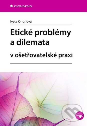 Levně Etické problémy a dilemata (v ošetřovatelské praxi) - kniha z kategorie Ošetrovateľstvo