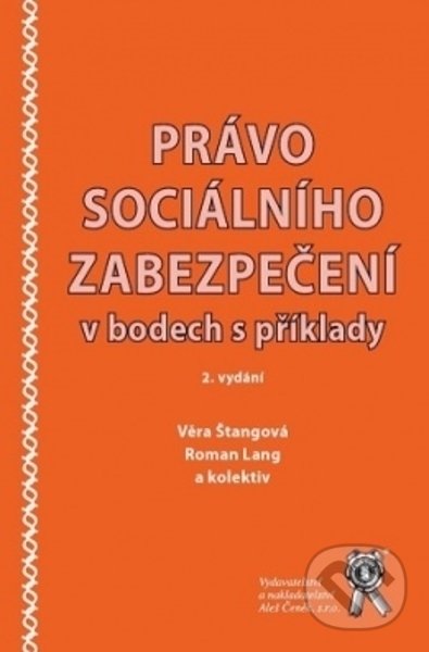 Právo sociálního zabezpečení v bodech s příklady - Věra Štangová, Roman Lang, Aleš Čeněk, 2021