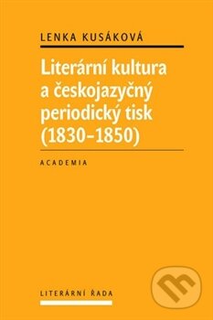 Levně Literární kultura a českojazyčný periodický tisk (1830 - 1850) - kniha z kategorie História