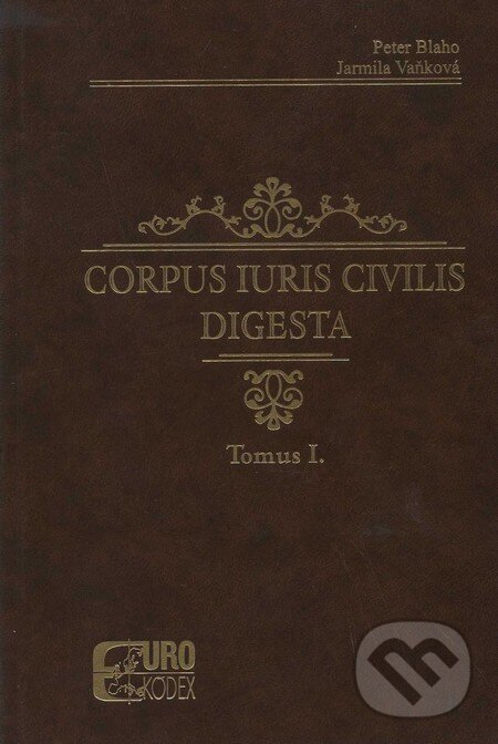 Kniha: Corpus iuris civilis digesta (Jarmila Vaňková a Peter Blaho). Eurokódex, 2008