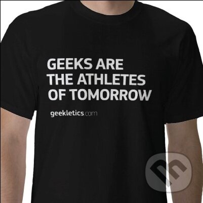 Tričko Geekletics: &quot;Geeks Are The Athletes Of Tomorrow&quot;, Geekletics.com