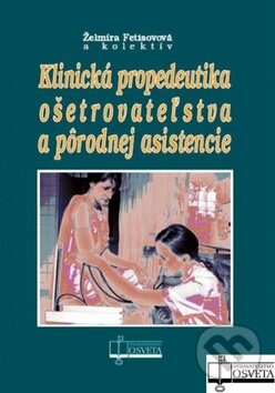 Levně Klinická propedeutika ošetrovateľstva a pôrodnej asistencie - kniha z kategorie Ošetrovateľstvo