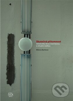 Kniha: Skutečná přítomnost (Milena Bartlová). Argo, 2012