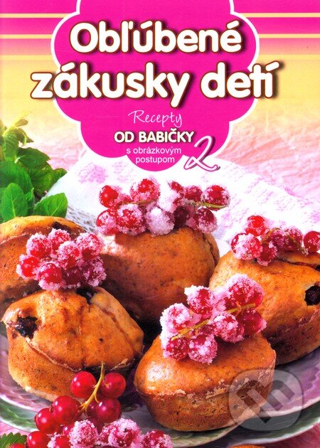Levně Obľúbené zákusky detí (2) (Recepty od babičky s obrázkovým postupom 2) - kniha z kategorie Kuchárske knihy
