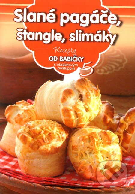 Levně Slané pagáče, štangle, slimáky (5) (Recepty od babičky s obrázkovým postupom 5) - kniha z kategorie Podľa úpravy