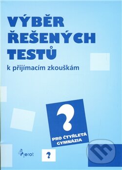 Kniha: Výběr řešených testů pro čtyřletá gymnázia (Pierot). Pierot, 2012