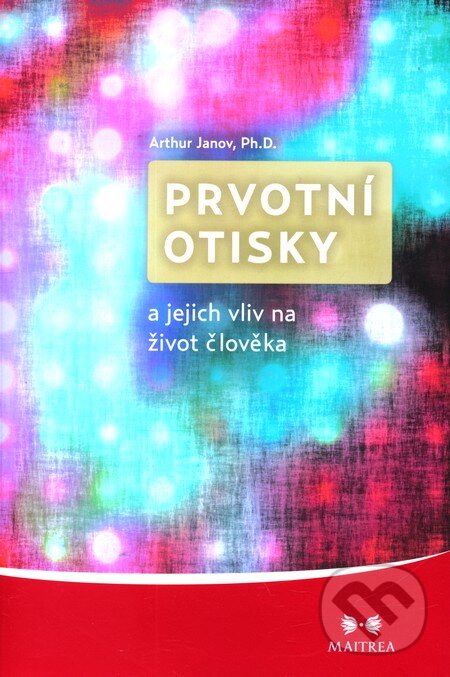 Levně Prvotní otisky a jejich vliv na život člověka - Arthur Janov - kniha z kategorie Vzťahy a rodina