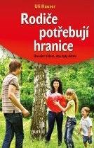 Kniha: Rodiče potřebují hranice (Uli Hauser)
