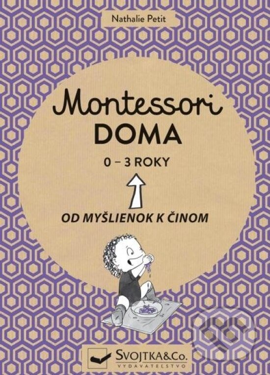 Levně Montessori doma 0 - 3 roky (Od myšlienok k činom) - Nathalie Petit - kniha z kategorie Naučné knihy