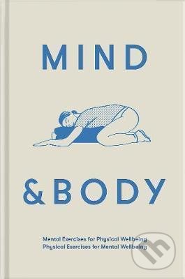 Levně Mind & Body (Physical Exercises for Mental Wellbeing; Mental Exercises for Physical Wellbeing) - kniha z kategorie Zdravie a životný štýl