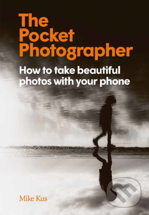 Levně The Pocket Photographer (How to take beautiful photos with your phone) - kniha z kategorie Fotografie
