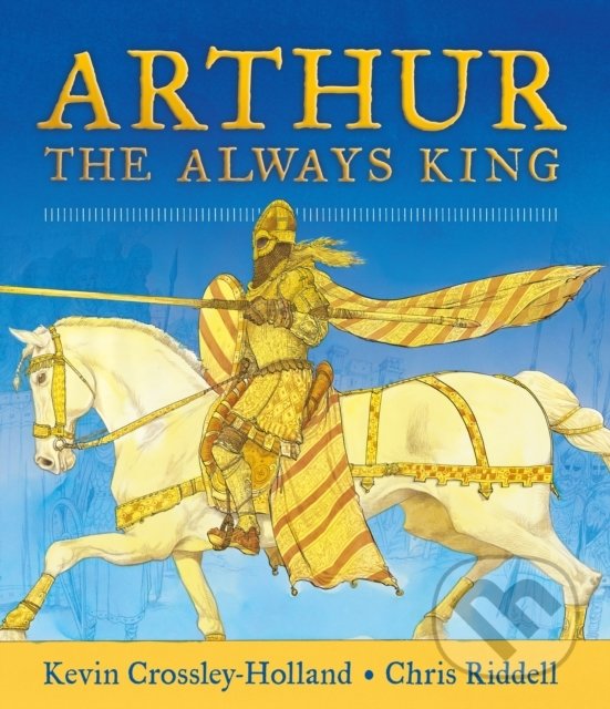 Arthur: The Always King - Kevin Crossley-Holland, Chris Riddell (ilustrátor), Walker books, 2021