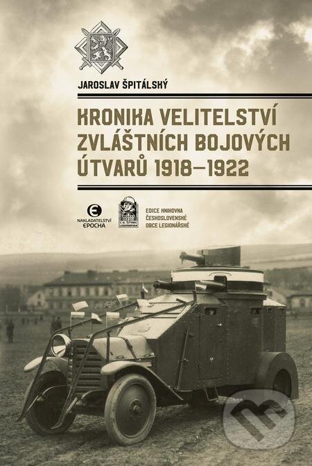 E-kniha: Kronika Velitelství zvláštních bojových útvarů 1918–1922 (Jaroslav Špitálský). Epocha, 2021