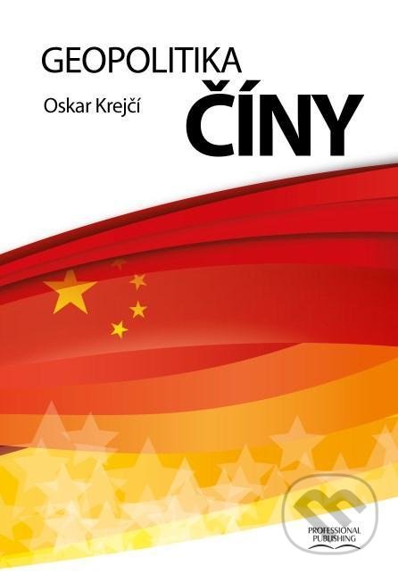 Geopolitika Číny - Oskar Krejčí, Professional Publishing, 2021