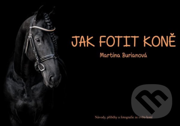 Levně Jak fotit koně (Návody, příběhy a fotografie ze světa koní) - kniha z kategorie Škola fotografie