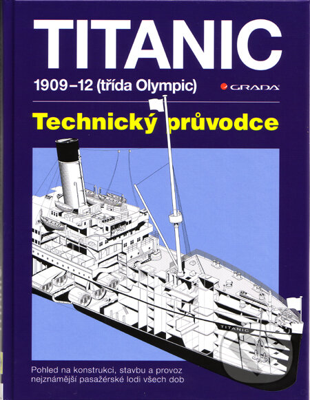 Kniha: Titanic: 1909-12 (třída Olympic) (Richard de Kerbrech a David Hutchings). Grada, 2012