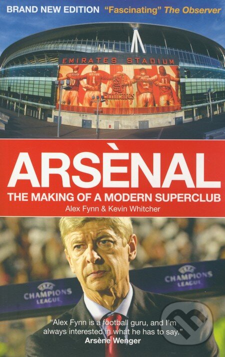 Kniha: Arsenal: The Making of a Modern Superclub (Alex Fynn)